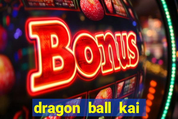 dragon ball kai legendado online